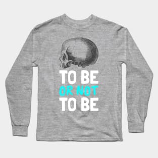 To Be or Not To Be Skull Long Sleeve T-Shirt